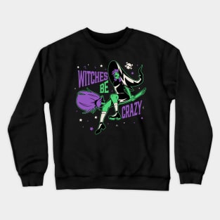 Witches Be Crazy // Funny Halloween Witch on a Broomstick Crewneck Sweatshirt